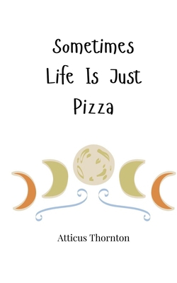 Sometimes Life Is Just Pizza 1805663739 Book Cover