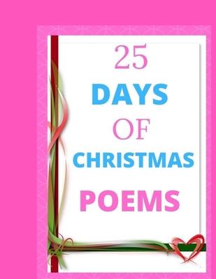 25 Days Of Christmas Poems: Poems and pictures ... 1708751475 Book Cover