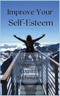 Improve Your Self-Esteem: A Proven Program of C... 1802329722 Book Cover