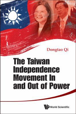 The Taiwan Independence Movement in and Out Power 9814689424 Book Cover