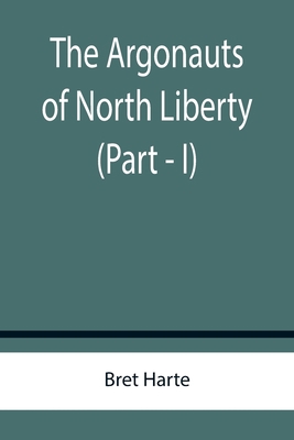 The Argonauts of North Liberty (Part - I) 9355758146 Book Cover