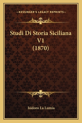 Studi Di Storia Siciliana V1 (1870) [Italian] 1166804860 Book Cover