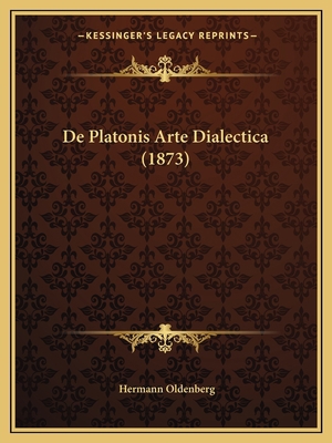 De Platonis Arte Dialectica (1873) [Latin] 1167409906 Book Cover