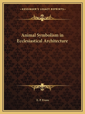 Animal Symbolism in Ecclesiastical Architecture 116259781X Book Cover