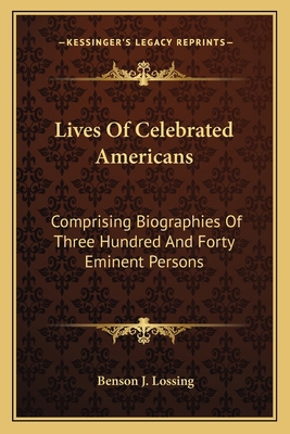 Lives Of Celebrated Americans: Comprising Biogr... 1163119164 Book Cover