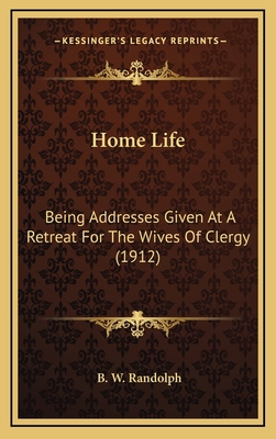 Home Life: Being Addresses Given At A Retreat F... 1169126057 Book Cover