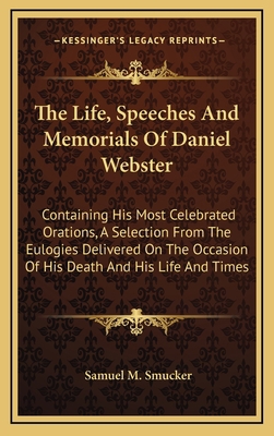 The Life, Speeches and Memorials of Daniel Webs... 1163872989 Book Cover