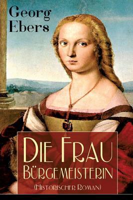 Die Frau Bürgemeisterin (Historischer Roman): M... [German] 8027319145 Book Cover