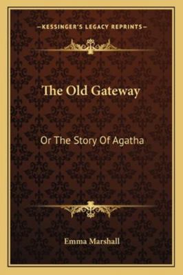 The Old Gateway: Or The Story Of Agatha 1163292117 Book Cover