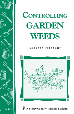 Controlling Garden Weeds: Storey's Country Wisd... 088266719X Book Cover