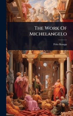 The Work Of Michelangelo 1024889629 Book Cover