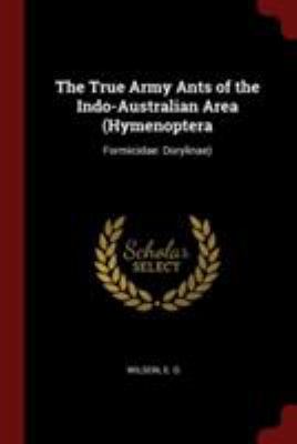 The True Army Ants of the Indo-Australian Area ... 1376327465 Book Cover