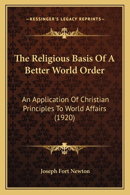 The Religious Basis Of A Better World Order: An... 1165088967 Book Cover