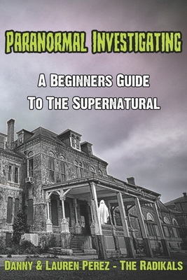 Paranormal Investigating - A Beginners Guide to... B0BW3BDKCF Book Cover