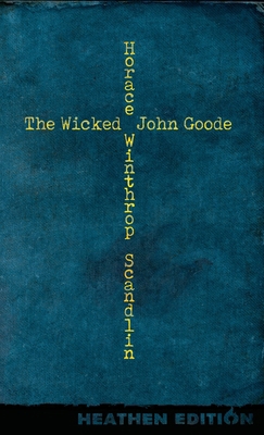 The Wicked John Goode (Heathen Edition) 1963228448 Book Cover