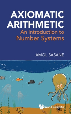 Axiomatic Arithmetic: An Introduction to Number... 9819822262 Book Cover