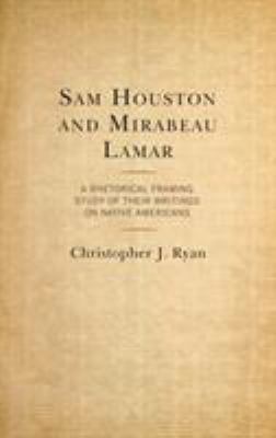 Sam Houston and Mirabeau Lamar: A Rhetorical Fr... 149856772X Book Cover