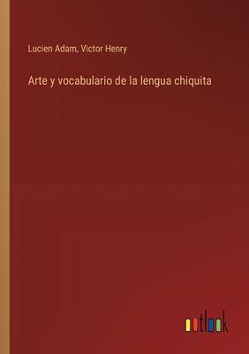 Arte y vocabulario de la lengua chiquita [Spanish] 3368032348 Book Cover