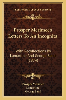 Prosper Merimee's Letters To An Incognita: With... 116492284X Book Cover