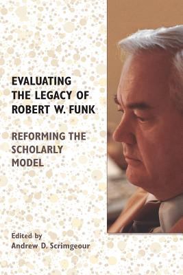 Evaluating the Legacy of Robert W. Funk: Reform... 162837232X Book Cover