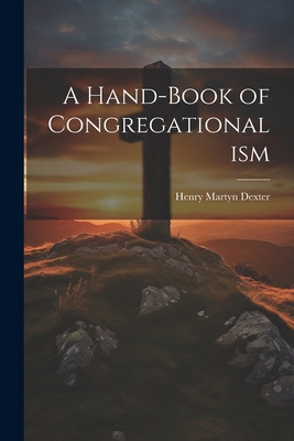 A Hand-Book of Congregationalism 1022098853 Book Cover