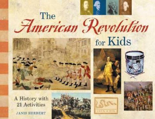The American Revolution for Kids: A History wit... 1556524560 Book Cover