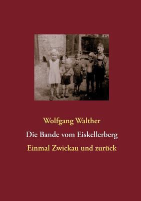 Die Bande vom Eiskellerberg: Ein Draußen-Kind e... [German] 3732237877 Book Cover