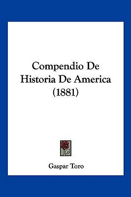 Compendio De Historia De America (1881) [Spanish] 1160055904 Book Cover