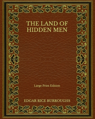 The Land of Hidden Men - Large Print Edition B08NVXCDGX Book Cover