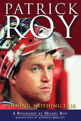 Patrick Roy : Winning, Nothing Else 0470156163 Book Cover