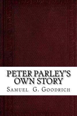 Peter Parley's Own Story: From the Personal Nar... 1537478958 Book Cover