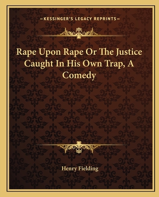 Rape Upon Rape Or The Justice Caught In His Own... 1162681500 Book Cover