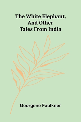 The White Elephant, and Other Tales From India 936839539X Book Cover