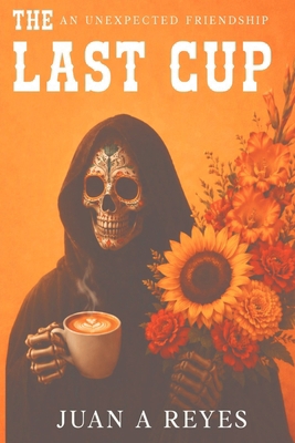 The Last Cup: An Unexpected Friendship B0HJ4RF69P Book Cover