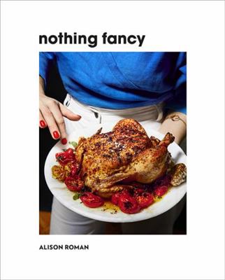 Nothing Fancy: The Art of Having People Over 1743795378 Book Cover