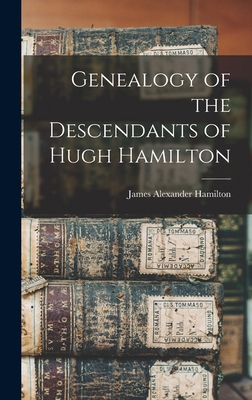 Genealogy of the Descendants of Hugh Hamilton 1016040555 Book Cover