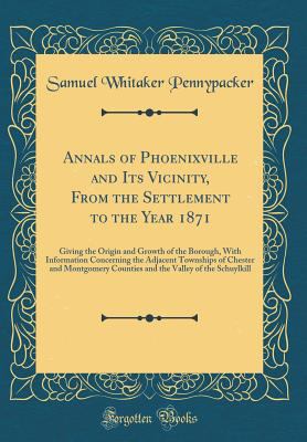 Annals of Phoenixville and Its Vicinity, from t... 066662657X Book Cover