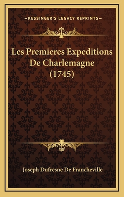 Les Premieres Expeditions De Charlemagne (1745) [French] 1166092208 Book Cover