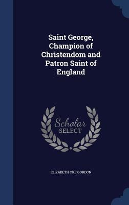 Saint George, Champion of Christendom and Patro... 1340000210 Book Cover