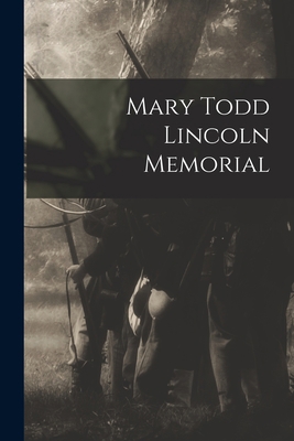 Mary Todd Lincoln Memorial 1014578604 Book Cover