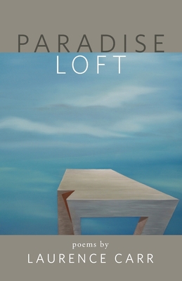Paradise Loft: poems by Laurence Carr 1735441023 Book Cover