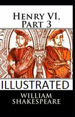 Henry VI, Part 3 Illustrated B08WK2LGDW Book Cover