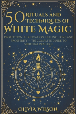 50 Rituals and Techniques of White Magic: Prote... B0FTBKKZ8Q Book Cover