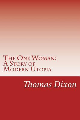 The One Woman: A Story of Modern Utopia 1502317931 Book Cover