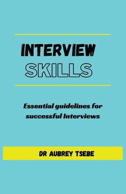 Interview Skills: Essential guidelines to succe... 0620964774 Book Cover