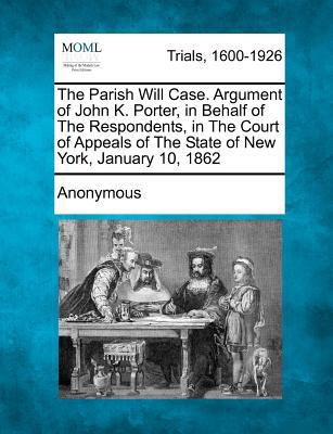 The Parish Will Case. Argument of John K. Porte... 1275509592 Book Cover