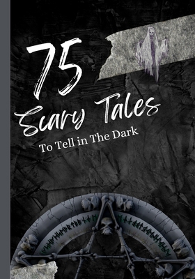 75 Scary Tales to Tell in The Dark: Paranormal ... B09YYBFHS5 Book Cover