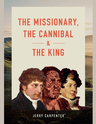 The Missionary, the Cannibal and the King B0DMYSQTBT Book Cover