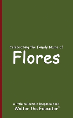 Celebrating the Family Name of Flores B0DFB4ZHPC Book Cover