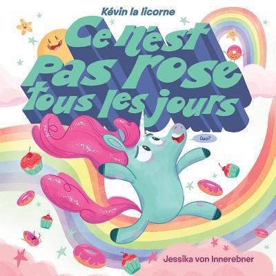 Kévin La Licorne: CE n'Est Pas Rose Tous Les Jours [French] 1443175285 Book Cover